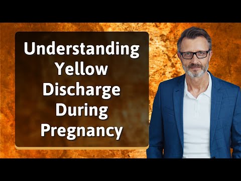 Understanding Yellow Discharge During Pregnancy Safely