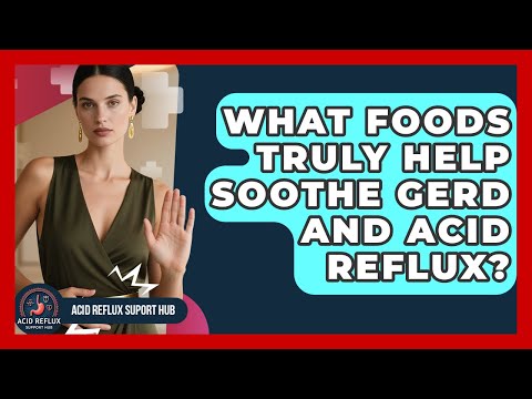 Foods to Alleviate GERD: Boost Your Comfort and Health