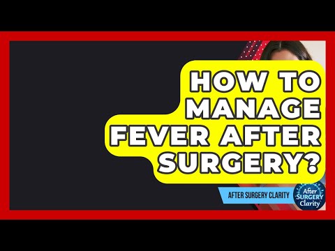 Navigating Post-Surgery Fever: Insights and Innovations