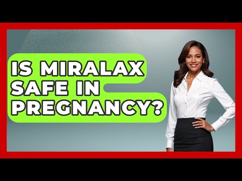 Navigating Miralax Use During Pregnancy Safely and Smartly