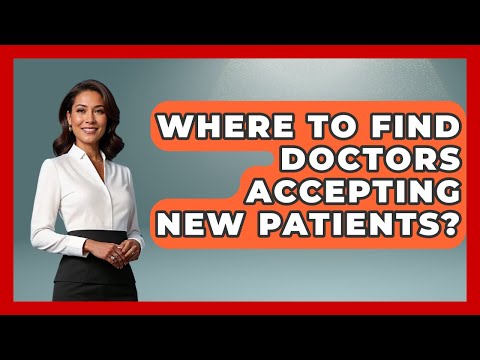 Find Local Doctors Accepting New Patients Today